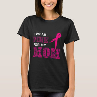 I Wear Pink For My Mum Breast Cancer Awareness Wom T-Shirt