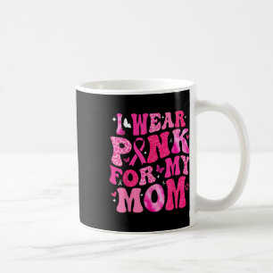 I Wear Pink For My Mum Breast Cancer Support Squad Coffee Mug