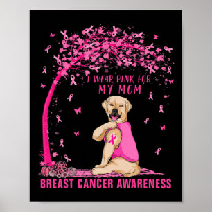 I Wear Pink For My Mum Labrador Dog Breast Cancer  Poster