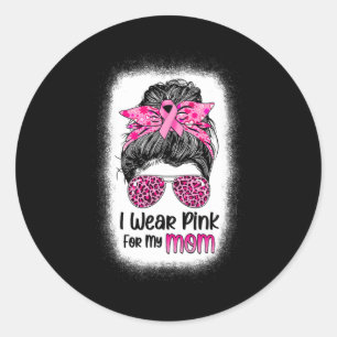 I Wear Pink For My Mum Messy Bun Breast Cancer Awa Classic Round Sticker