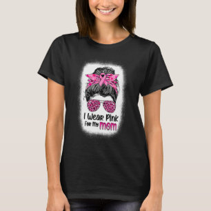 I Wear Pink For My Mum Messy Bun Breast Cancer Awa T-Shirt