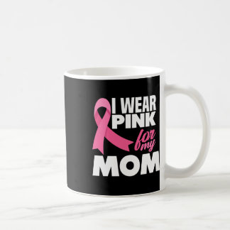 I Wear Pink For My Mum Mother Breast Cancer Awaren Coffee Mug