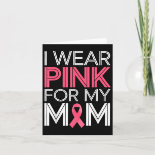 I Wear Pink For My Mum Pink Ribbon Breast Cancer A Card