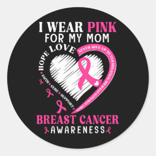I Wear Pink For My Mum Pink Ribbon Breast Cancer A Classic Round Sticker
