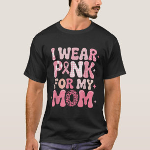 I Wear Pink For My Mum Shirt For Breast Cancer Awa