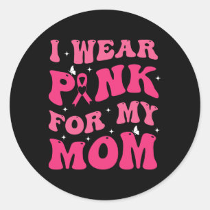 I Wear Pink For My Mum Support Breast Cancer Aware Classic Round Sticker