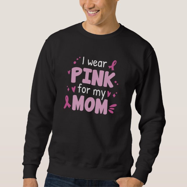 I Wear Pink For My Mum Sweatshirt (Front)