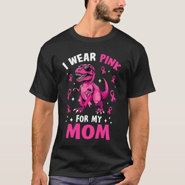 I Wear Pink For My Mum T-Rex Dinosaur Breast Cance T-Shirt (Front)