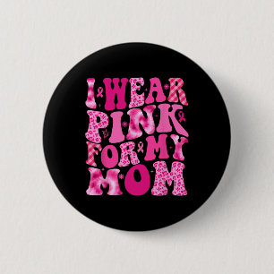 I Wear Pink For My Mum Warrior Breast Cancer Aware 6 Cm Round Badge