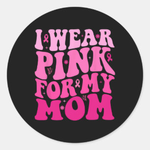 I Wear Pink For My Mum Warrior Breast Cancer Suppo Classic Round Sticker
