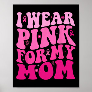 I Wear Pink For My Mum Warrior Breast Cancer Suppo Poster