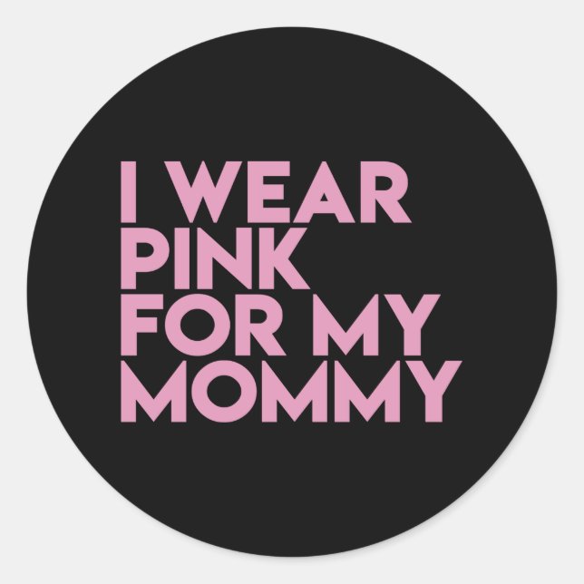 I Wear Pink For My Mummy Awareness Classic Round Sticker (Front)