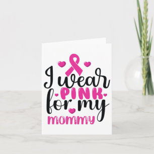 I Wear Pink For My Mummy Breast Cancer Card