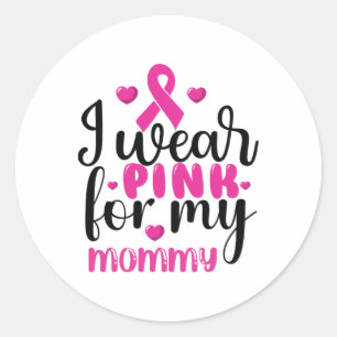 I Wear Pink For My Mummy Breast Cancer Classic Round Sticker