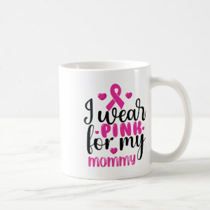 I Wear Pink For My Mummy Breast Cancer  Coffee Mug