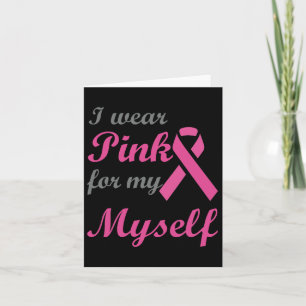 I Wear Pink For My Myself Breast Cancer Awareness Card