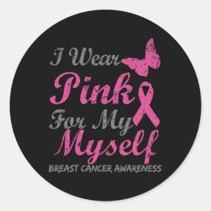 I Wear Pink For My Myself Breast Cancer Awareness Classic Round Sticker