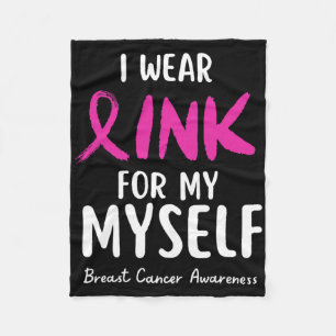 I Wear Pink For My Myself Breast Cancer Awareness Fleece Blanket