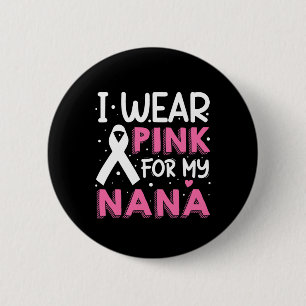 I Wear Pink For My Nana Breast Cancer Awareness 6 Cm Round Badge