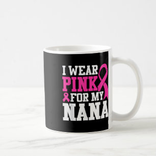 I Wear Pink For My Nana Breast Cancer Awareness T- Coffee Mug