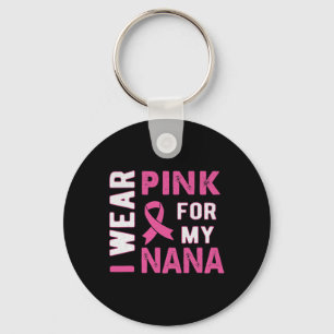 I Wear Pink for My Nana Breast Cancer Awareness T Key Ring
