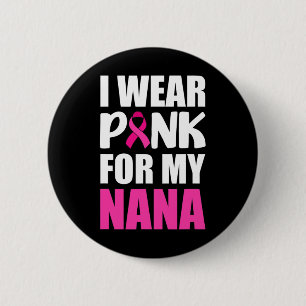 I Wear Pink For My Nana Pink Ribbon Breast Cancer  6 Cm Round Badge