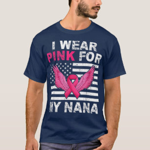 I Wear Pink For My Nana Pink Ribbon Breast Cancer T-Shirt