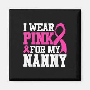 I Wear Pink For My Nanny Breast Cancer Awareness T Magnet