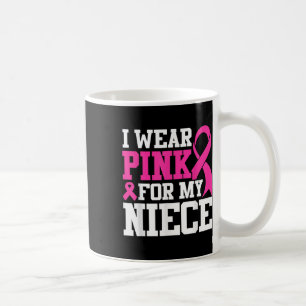 I Wear Pink For My Niece Breast Cancer Awareness T Coffee Mug