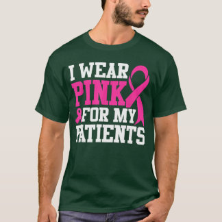 I Wear Pink For My Patients Breast Cancer Awarenes T-Shirt