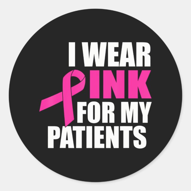 I Wear Pink For My Patients Breast Cancer Classic Round Sticker (Front)