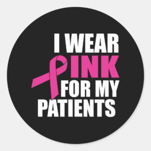 I Wear Pink For My Patients Breast Cancer Classic Round Sticker
