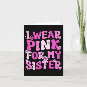 I Wear Pink For My Sister Breast Cancer Awareness Card