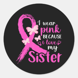 I Wear Pink For My Sister Breast Cancer Awareness Classic Round Sticker