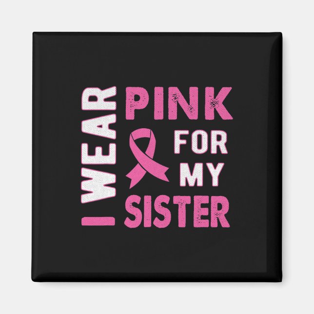 I Wear Pink for My Sister Breast Cancer Awareness  Magnet (Front)