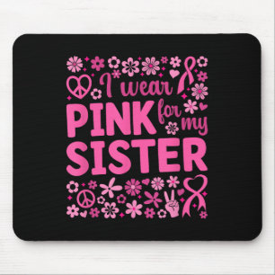 I Wear Pink For My Sister Breast Cancer Awareness Mouse Pad