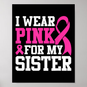 I Wear Pink For My Sister Breast Cancer Awareness  Poster
