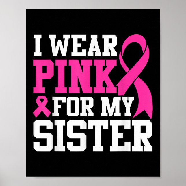 I Wear Pink For My Sister Breast Cancer Awareness  Poster (Front)