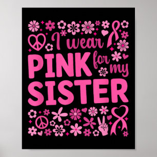 I Wear Pink For My Sister Breast Cancer Awareness Poster