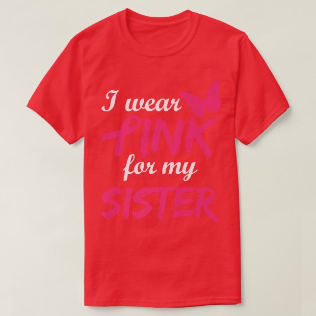 I Wear Pink For My Sister Breast Cancer Awareness  T-Shirt (Design Front)