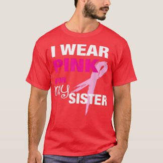 I Wear Pink for my Sister  Breast Cancer Awareness T-Shirt
