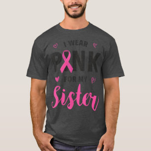 I Wear Pink For My Sister Breast Cancer Awareness T-Shirt