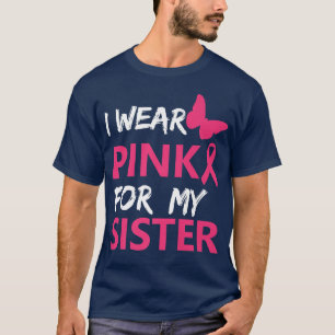 I Wear Pink For My Sister Breast Cancer Awareness T-Shirt