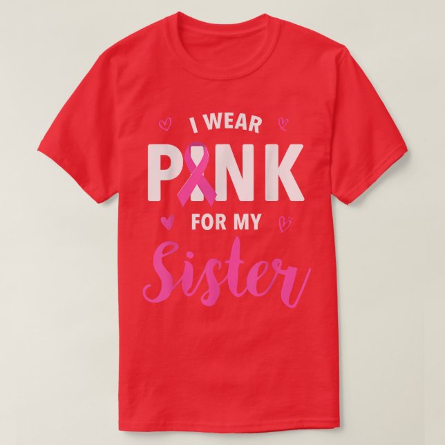 I Wear Pink For My Sister Breast Cancer Awareness  T-Shirt (Design Front)