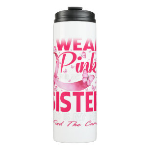 I Wear Pink For My Sister Breast Cancer Awareness Thermal Tumbler
