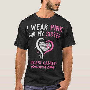 I Wear Pink For My Sister Breast Cancer Survivor S T-Shirt