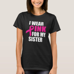 I Wear Pink For My Sister Breast Cancer T-Shirt