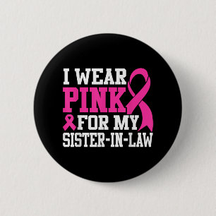 I Wear Pink For My Sister-in-law Breast Cancer Awa 6 Cm Round Badge