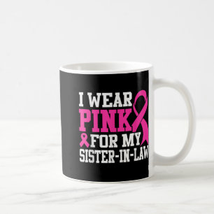 I Wear Pink For My Sister-in-law Breast Cancer Awa Coffee Mug