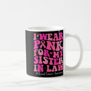 I Wear Pink For My Sister In Law Breast Cancer Awa Coffee Mug